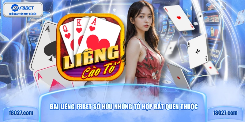 Bài Liêng F8BET sở hữu những tổ hợp rất quen thuộc