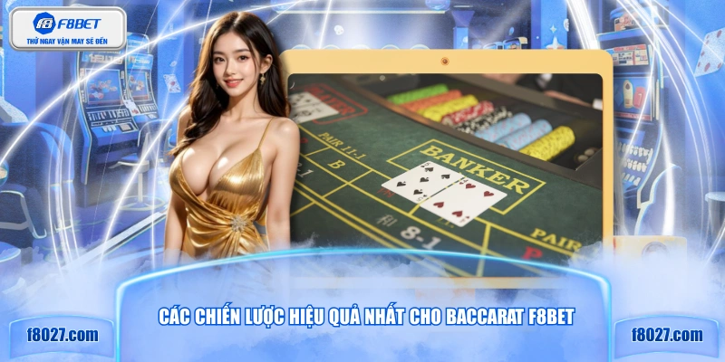 Các chiến lược hiệu quả nhất cho Baccarat F8BET