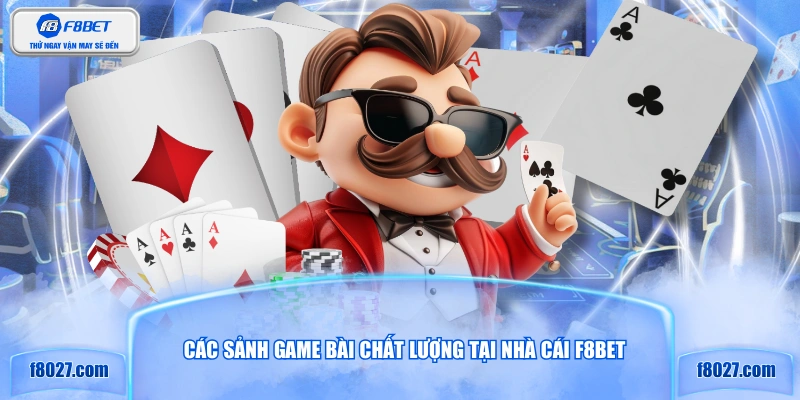Các sảnh game bài chất lượng tại nhà cái F8BET