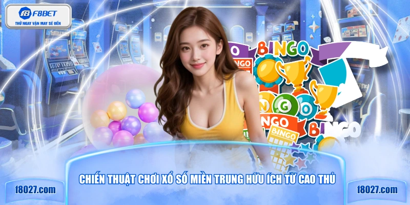 Chiến thuật chơi xổ số miền Trung hữu ích từ cao thủ