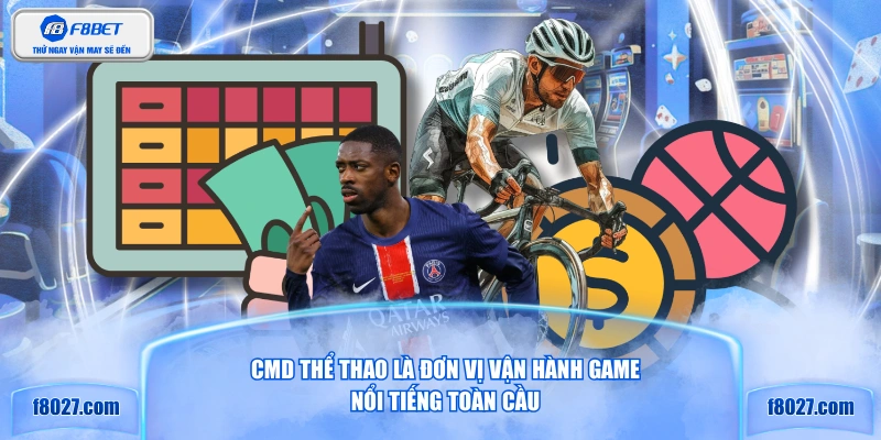CMD Thể thao là đơn vị vận hành game nổi tiếng toàn cầu