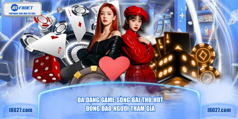 Đa dạng game sòng bài thu hút đông đảo người tham gia