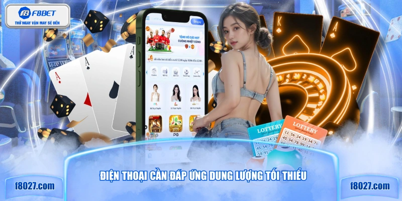 Điện thoại cần đáp ứng dung lượng tối thiểu