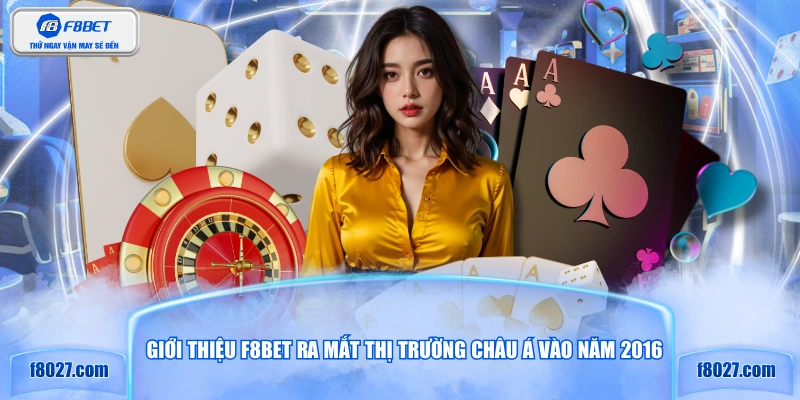 Giới thiệu F8BET  ra mắt thị trường châu Á vào năm 2016