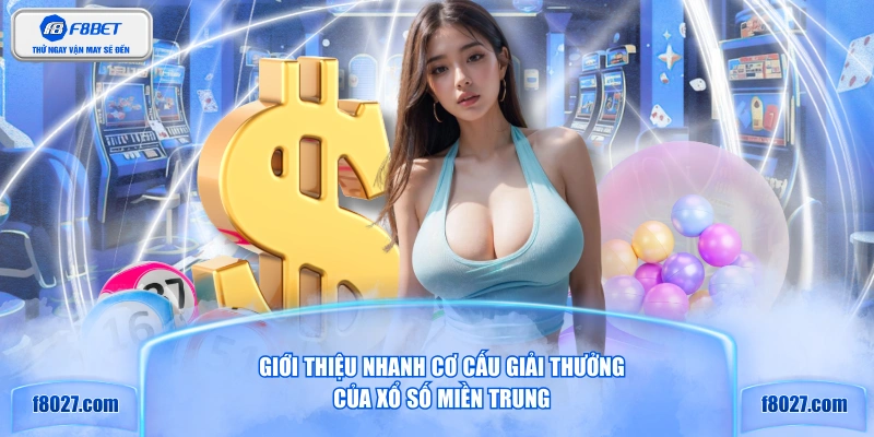 Giới thiệu nhanh cơ cấu giải thưởng của xổ số miền Trung