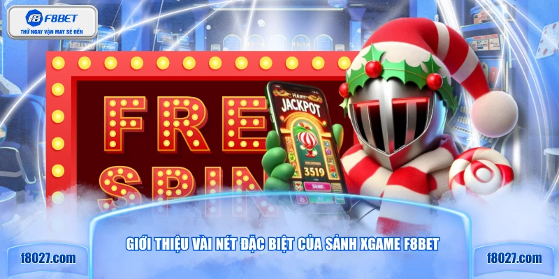 Giới thiệu vài nét đặc biệt của sảnh XGAME F8BET