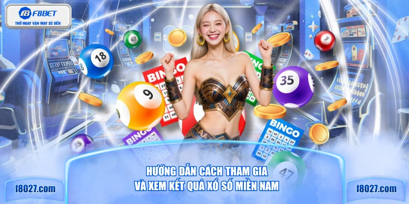 Hướng dẫn cách tham gia và xem kết quả xổ số miền Nam