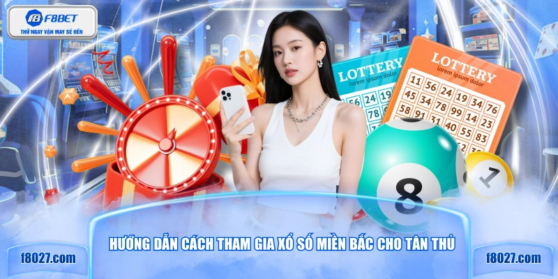 Hướng dẫn cách tham gia xổ số miền Bắc cho tân thủ