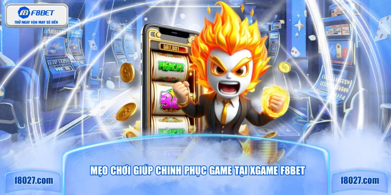 Mẹo chơi giúp chinh phục game tại XGAME F8BET