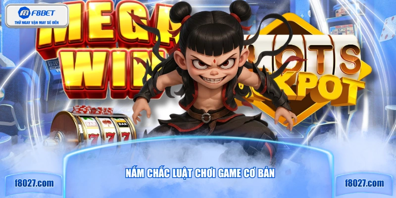 Nắm chắc luật chơi game cơ bản
