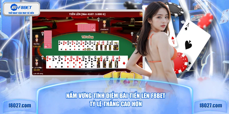 Nắm vững tính điểm bài Tiến lên F8BET tỷ lệ thắng cao hơn