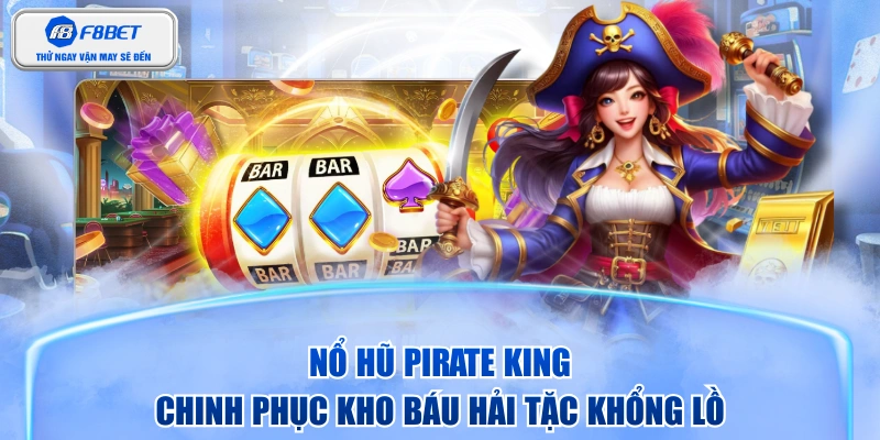 Nổ Hũ Pirate King - Chinh Phục Kho Báu Hải Tặc Khổng Lồ