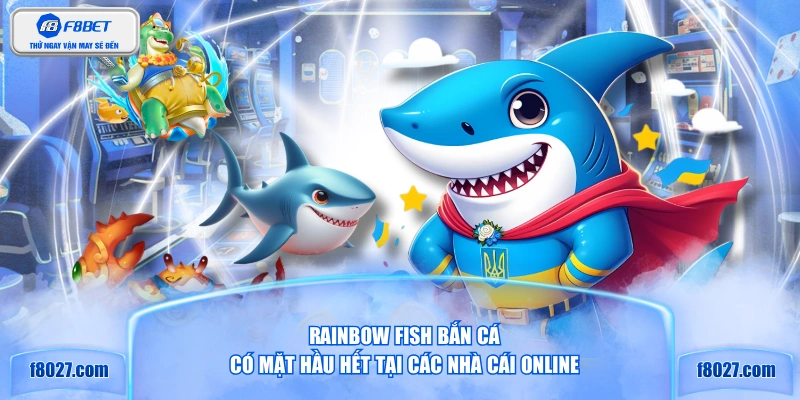 RAINBOW FISH bắn cá có mặt hầu hết tại các nhà cái online