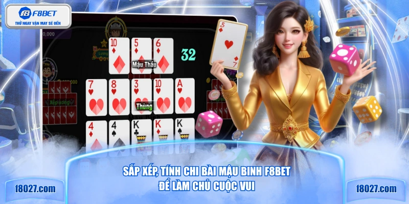 Sắp xếp, tính chi bài Mậu Binh F8BET để làm chủ cuộc vui