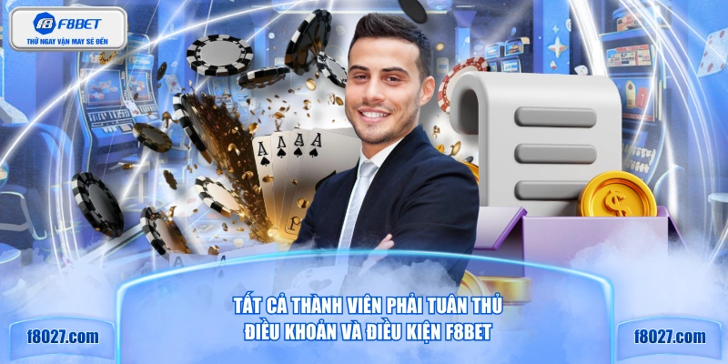 Tất cả thành viên phải tuân thủ điều khoản và điều kiện F8BET