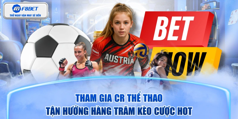 Tham Gia CR Thể Thao - Tận Hưởng Hàng Trăm Kèo Cược Hot
