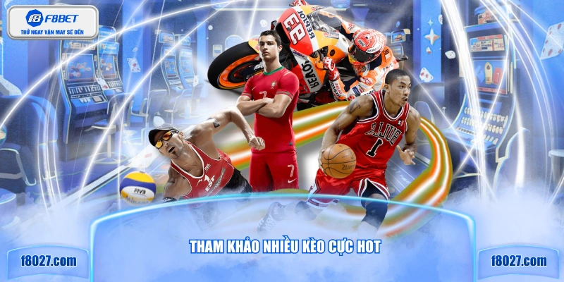 Tham khảo nhiều kèo cực hot