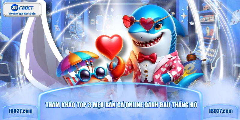 Tham khảo top 3 mẹo bắn cá online đánh đâu thắng đó