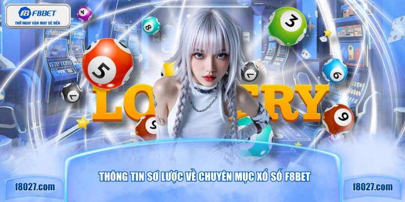 Thông tin sơ lược về chuyên mục xổ số F8BET