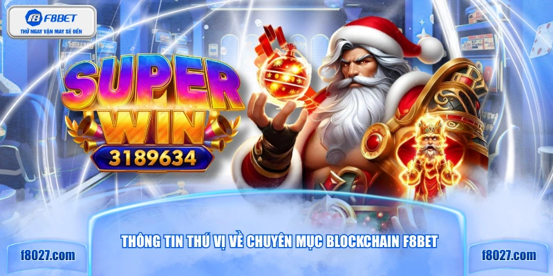 Thông tin thú vị về chuyên mục Blockchain F8BET
