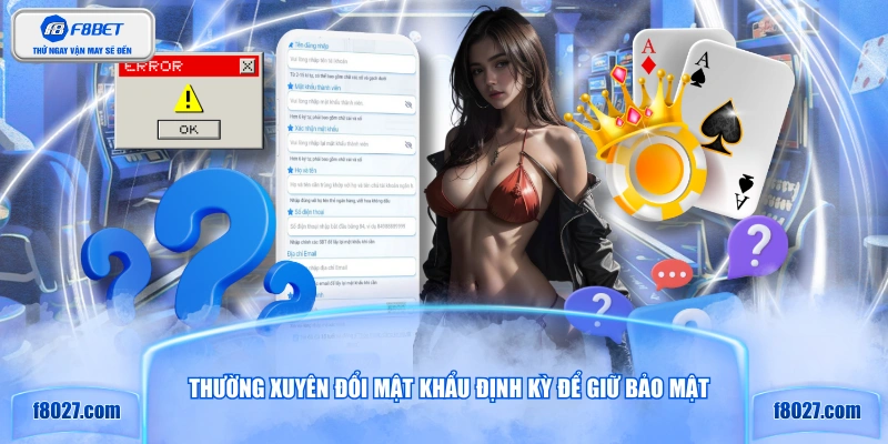 Thường xuyên đổi mật khẩu định kỳ để giữ bảo mật