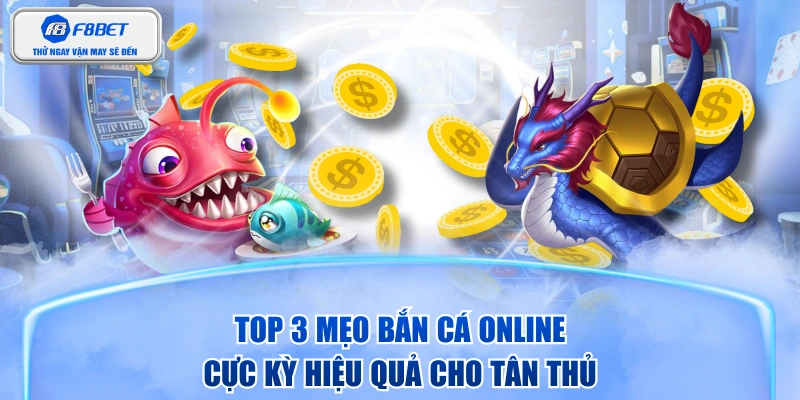 Top 3 Mẹo Bắn Cá Online Cực Kỳ Hiệu Quả Cho Tân Thủ
