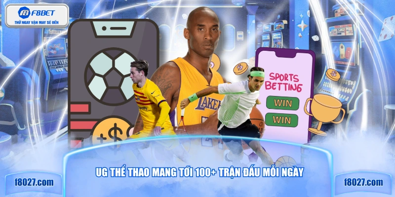 UG thể thao mang tới 100+ trận đấu mỗi ngày