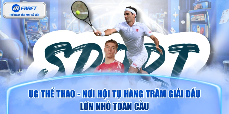 UG Thể Thao - Nơi Hội Tụ Hàng Trăm Giải Đấu Lớn Nhỏ Toàn Cầu